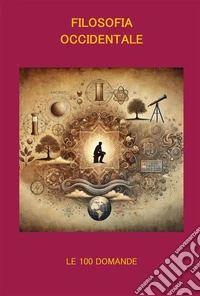 Filosofia Occidentale Le 100 Domande. E-book. Formato EPUB ebook
