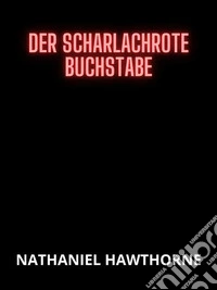 Der scharlachrote Buchstabe (Übersetzt). E-book. Formato EPUB ebook