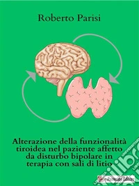 Alterazione della funzionalità tiroidea nel paziente affetto da disturbo bipolare in terapia con sali di litio. E-book. Formato EPUB ebook