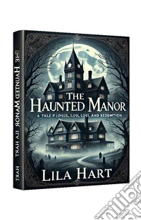 The Haunted ManorA Tale of Love, Loss, and Redemption. E-book. Formato EPUB ebook