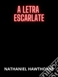 A Letra Escarlate (Traduzido). E-book. Formato EPUB ebook