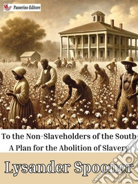 To the Non-Slaveholders of the SouthA Plan for the Abolition of Slavery. E-book. Formato EPUB ebook