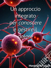 Un approccio integrato per conoscere e gestire il dolore. E-book. Formato EPUB ebook