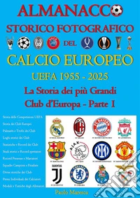 Almanacco Storico Fotografico del Calcio Europeo UEFA 1955-2025La Storia dei più Grandi Club d'Europa Parte 1. E-book. Formato EPUB ebook