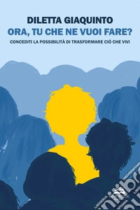 Ora, tu che ne vuoi fare?Concediti la possibilità di trasformare ciò che vivi. E-book. Formato EPUB ebook