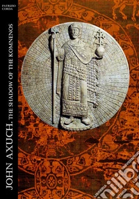 John Axuch. The Shadow Of The Komnenos. E-book. Formato EPUB ebook