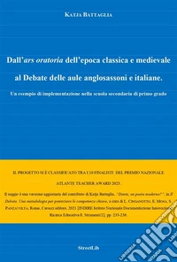 Dall'ars oratoria dell'epoca classica e medievale al Debate delle aule anglosassoni e italiane.Un esempio di implementazione nella scuola secondaria di primo grado. E-book. Formato EPUB ebook