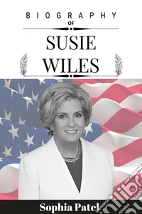 Biography of Susie WilesFrom political strategist to chief of staff. E-book. Formato EPUB ebook