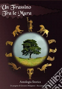 Un frassino tra le muraAntologia storica. E-book. Formato EPUB ebook
