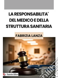 La responsabilità del medico e della struttura sanitaria. E-book. Formato EPUB ebook