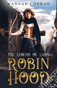The Legend of Lady Robin Hood. E-book. Formato EPUB ebook