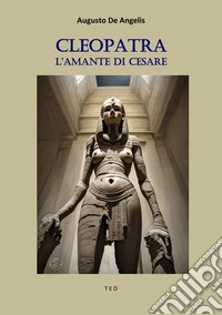 CleopatraL'amante di Cesare. E-book. Formato EPUB ebook