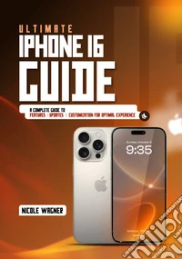 Ultimate iPhone 16 GuideA Complete Guide to Features, Updates and Customization for Optimal Experience. E-book. Formato EPUB ebook