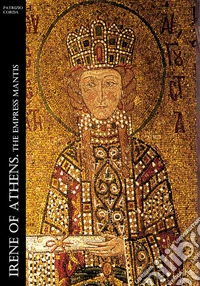 Irene of Athens. The Empress Mantis. E-book. Formato EPUB ebook