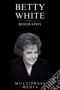 Betty White Biography. E-book. Formato EPUB ebook