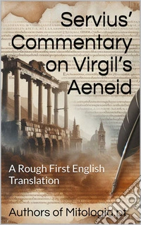 Servius’ Commentary on Virgil’s AeneidA Rough First English Translation. E-book. Formato EPUB ebook