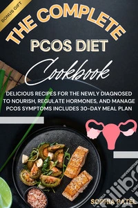 The Complete PCOS Diet CookbookDelicious Recipes for the Newly Diagnosed to Nourish, Regulate Hormones, and Manage PCOS Symptoms Includes a 30-day Meal Plan. E-book. Formato EPUB ebook