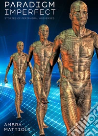 Paradigm imperfectStories of Peripheral Universes. E-book. Formato EPUB ebook