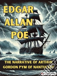 The Narrative of Arthur Gordon Pym of Nantucket. E-book. Formato EPUB ebook