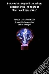 Innovations Beyond the Wires: Exploring the Frontiers of Electrical Engineering. E-book. Formato EPUB ebook