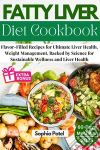 Fatty Liver Diet CookbookFlavor-Filled Recipes for Ultimate Liver Health, Weight Management, Backed by Science for Sustainable Wellness and Liver Health. E-book. Formato EPUB ebook