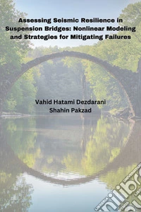 Assessing Seismic Resilience in Suspension Bridges: Nonlinear Modeling and Strategies for Mitigating Failures. E-book. Formato EPUB ebook
