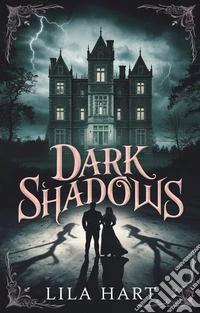 Dark ShadowsA Gothic Tale of Love, Mystery, and Redemption. E-book. Formato EPUB ebook