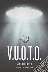 V.u.o.t.o.  Il mondo che non vediamoCinico antidoto. E-book. Formato EPUB ebook