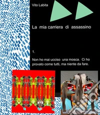La mia carriera di assassino. E-book. Formato PDF ebook