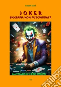 Joker. Biografia non autorizzataIllustrazioni di Dino Marsan. E-book. Formato EPUB ebook