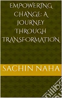 Empowering Change: A Journey Through Transformation. E-book. Formato EPUB ebook