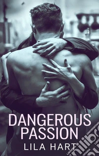 Dangerous PassionA Love That Thrills, A Past That Kills. E-book. Formato EPUB ebook