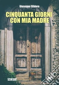 Cinquanta giorni con mia madre. E-book. Formato EPUB ebook