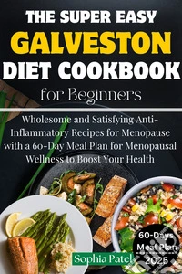 The Super Easy Galveston Diet Cookbook for BeginnersWholesome and Satisfying Anti-Inflammatory Recipes for Menopause with a 60-Day Meal Plan for Menopausal Wellness to Boost Your Health. E-book. Formato EPUB ebook