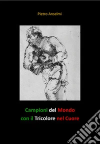 Campioni del Mondo con il Tricolore nel Cuore. E-book. Formato EPUB ebook