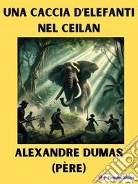 Una caccia d’elefanti nel Ceilan. E-book. Formato EPUB ebook