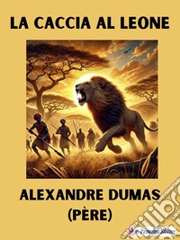 La caccia al leone. E-book. Formato EPUB ebook