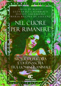 NEL CUORE PER RIMANERESTORIE DI PERDITA E DI RINASCITA TRA UOMINI E ANIMALI. E-book. Formato EPUB ebook