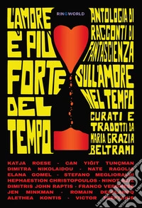 L'amore è più forte del tempoAntologia di racconti di fantascienza sull’amore nel tempo scelti da Maria Grazia Beltrami. E-book. Formato EPUB ebook