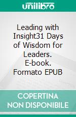 Leading with Insight31 Days of Wisdom for Leaders. E-book. Formato EPUB ebook