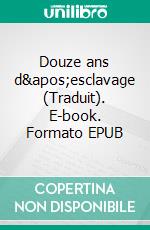 Douze ans d'esclavage (Traduit). E-book. Formato EPUB ebook