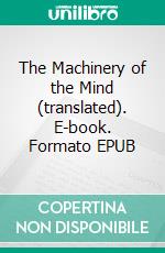 The Machinery of the Mind (translated). E-book. Formato EPUB ebook