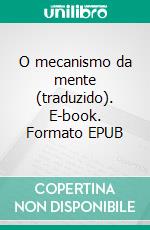 O mecanismo da mente (traduzido). E-book. Formato EPUB ebook