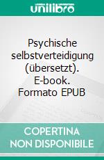 Psychische selbstverteidigung (übersetzt). E-book. Formato EPUB ebook