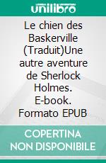 Le chien des Baskerville (Traduit)Une autre aventure de Sherlock Holmes. E-book. Formato EPUB ebook