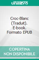 Croc-Blanc (Traduit). E-book. Formato EPUB ebook
