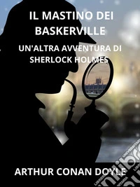 Il mastino dei Baskerville (Tradotto)Un'altra avventura di Sherlock Holmes. E-book. Formato EPUB ebook