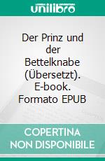 Der Prinz und der Bettelknabe (Übersetzt). E-book. Formato EPUB ebook