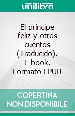 El príncipe feliz y otros cuentos (Traducido). E-book. Formato EPUB ebook