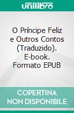 O Príncipe Feliz e Outros Contos (Traduzido). E-book. Formato EPUB ebook